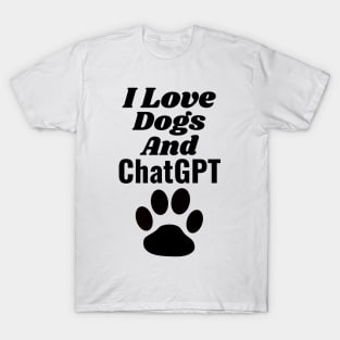 I Love Dogs and ChatGPT T-Shirt